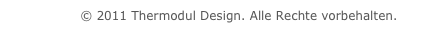 Impressum © 2011 Thermodul Design. Alle Rechte vorbehalten.